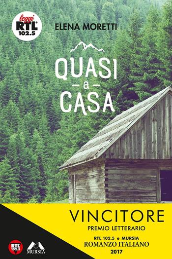 Quasi a casa - Elena Moretti - Libro Ugo Mursia Editore 2017, Leggi RTL 102.5 | Libraccio.it
