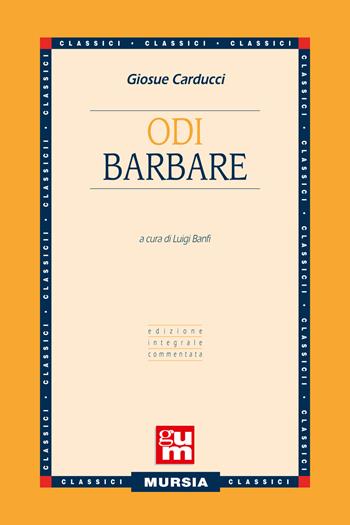 Odi barbare. Ediz. integrale - Giosuè Carducci - Libro Ugo Mursia Editore 2018, Grande Universale Mursia | Libraccio.it