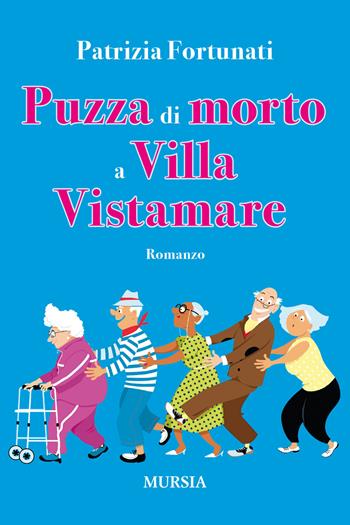 Puzza di morto a villa Vistamare - Patrizia Fortunati - Libro Ugo Mursia Editore 2020, Romanzi Mursia | Libraccio.it