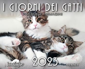 I giorni dei gatti. Calendario 2023  - Libro Ugo Mursia Editore 2022, Felinamente & C. | Libraccio.it