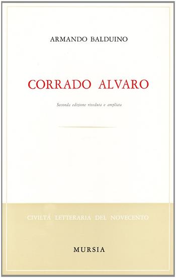 Corrado Alvaro - Armando Balduino - Libro Ugo Mursia Editore 1965, Civiltà lett. del '900. Sez. italiana | Libraccio.it
