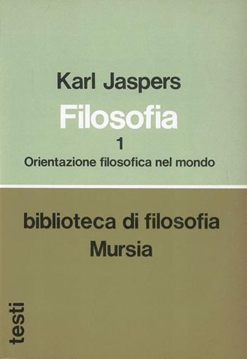Filosofia. Vol. 1: Orientazione filosofica nel mondo. - Karl Jaspers - Libro Ugo Mursia Editore 2016 | Libraccio.it