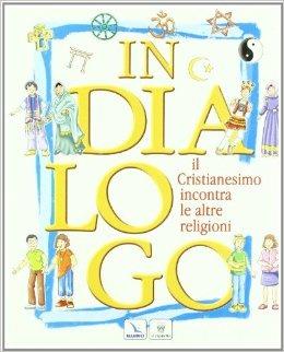 In dialogo. Il cristianesimo incontra le altre religioni. Con espansione online - C. Fiore, P. Guglielminetti - Libro Il Capitello 2007 | Libraccio.it