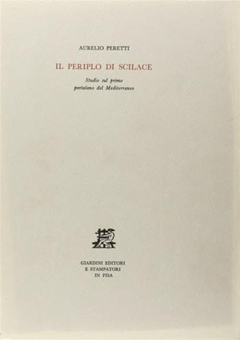 Il periplo di Scilace. Studio sul primo portolano del Mediterraneo - Aurelio Peretti - Libro Giardini 1979, Biblioteca di studi antichi | Libraccio.it