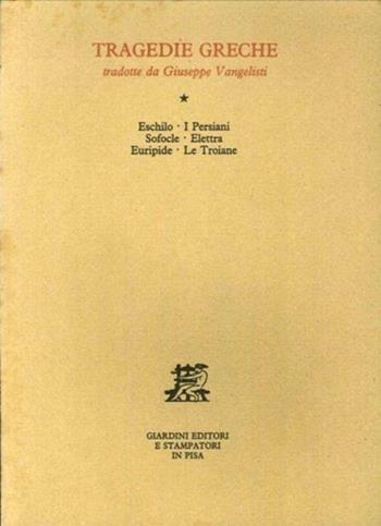 I persiani-Elettra-Le troiane - Eschilo, Sofocle, Euripide - Libro Giardini 1982, Tragedie greche | Libraccio.it