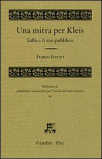 Una mitra per Kleis. Saffo e il suo pubblico - Franco Ferrari - Libro Giardini 2007, Biblioteca di materiali e discussioni per l'analisi dei testi classici | Libraccio.it