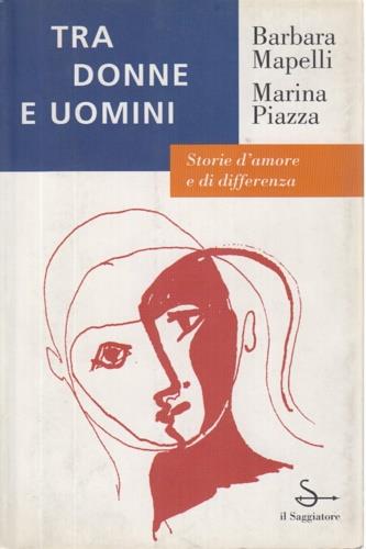 Tra donne e uomini - Barbara Mapelli, Marina Piazza - Libro Il Saggiatore 1997, L'arco | Libraccio.it