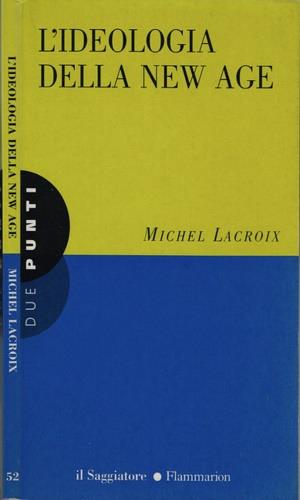 L' ideologia della New Age - Michel Lacroix - Libro Il Saggiatore 1998, Due punti | Libraccio.it