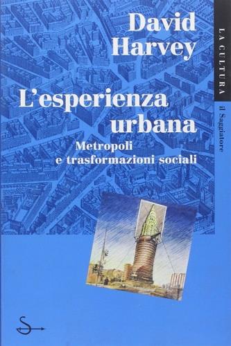 L' esperienza urbana - David Harvey - Libro Il Saggiatore 1998, La cultura | Libraccio.it