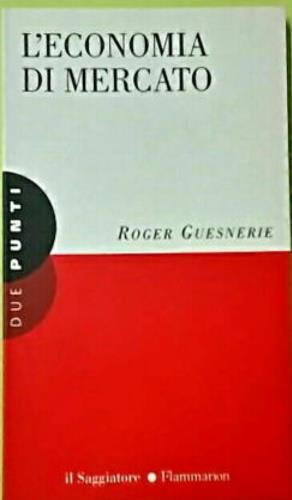 L' economia di mercato - Roger Guesnerie - Libro Il Saggiatore 1998, Due punti | Libraccio.it