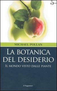 La botanica del desiderio. Il mondo visto dalle piante - Michael Pollan - Libro Il Saggiatore 2005, Nuovi saggi | Libraccio.it