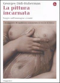 La pittura incarnata. Saggio sull'immagine vivente - Georges Didi-Huberman - Libro Il Saggiatore 2008, La cultura | Libraccio.it
