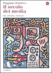 Il secolo dei media. Riti, abitudini, mitologie - Peppino Ortoleva - Libro Il Saggiatore 2009, La cultura | Libraccio.it