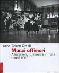 Musei effimeri. Allestimenti di mostre in Italia (1949-1963) - Anna C. Cimoli - Libro Il Saggiatore 2007, Opere e libri | Libraccio.it
