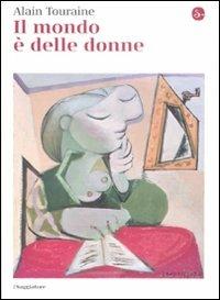 Il mondo è delle donne - Alain Touraine - Libro Il Saggiatore 2000, La cultura | Libraccio.it