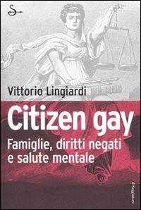 Citizen gay. Famiglie, diritti negati e salute mentale - Vittorio Lingiardi - Libro Il Saggiatore 2007, Pamphlet | Libraccio.it