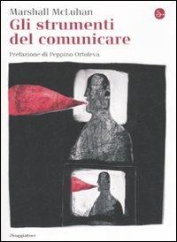 Gli strumenti del comunicare - Marshall McLuhan - Libro Il Saggiatore 2008, La cultura | Libraccio.it