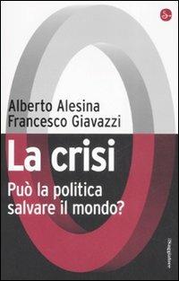 La crisi. Può la politica salvare il mondo? - Alberto Alesina, Francesco Giavazzi - Libro Il Saggiatore 2008, Pamphlet | Libraccio.it
