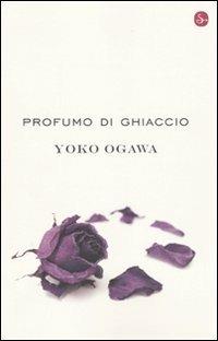 Profumo di ghiaccio - Yoko Ogawa - Libro Il Saggiatore 2009, Narrativa | Libraccio.it