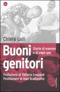 Buoni genitori. Storie di mamme e di papà gay - Chiara Lalli - Libro Il Saggiatore 2009, Infrarossi | Libraccio.it