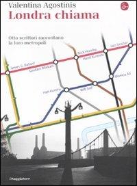 Londra chiama. Otto scrittori raccontano la loro metropoli - Valentina Agostinis - Libro Il Saggiatore 2010, La cultura | Libraccio.it