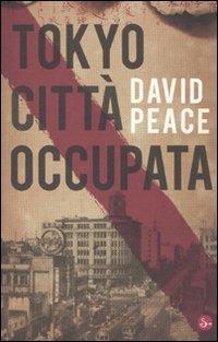 Tokyo città occupata - David Peace - Libro Il Saggiatore 2010, Narrativa | Libraccio.it