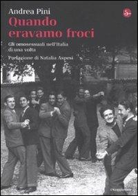 Quando eravamo froci. Gli omosessuali nell'Italia di una volta - Andrea Pini - Libro Il Saggiatore 2011, La cultura | Libraccio.it