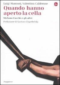 Quando hanno aperto la cella. Stefano Cucchi e gli altri - Luigi Manconi, Valentina Calderone - Libro Il Saggiatore 2011, La cultura | Libraccio.it