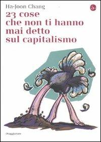 23 cose che non ti hanno mai detto sul capitalismo - Ha-Joon Chang - Libro Il Saggiatore 2012, La cultura | Libraccio.it
