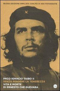 Senza perdere la tenerezza. Vita e morte di Ernesto Che Guevara - Paco Ignacio II Taibo - Libro Il Saggiatore 2012, Nuovi saggi | Libraccio.it