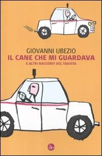 Il cane che mi guardava e altri racconti del taxista - Giovanni Ubezio - Libro Il Saggiatore 2012, Narrativa | Libraccio.it