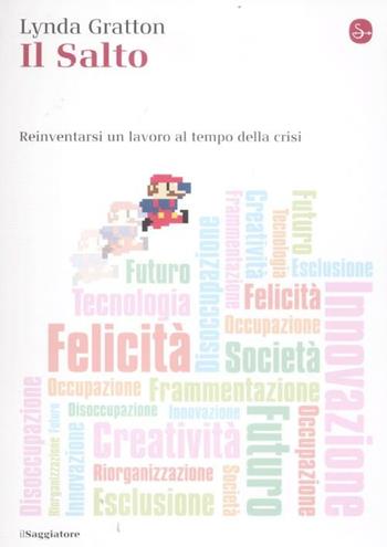 Il salto. Reinventarsi un lavoro al tempo della crisi - Lynda Gratton - Libro Il Saggiatore 2012, La cultura | Libraccio.it