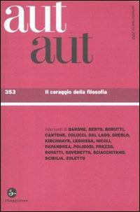 Aut aut. Vol. 353: Il coraggio della filosofia.  - Libro Il Saggiatore 2012, La cultura | Libraccio.it