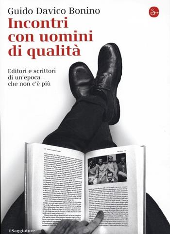 Incontri con uomini di qualità. Editori e scrittori di un'epoca che non c'è più - Guido Davico Bonino - Libro Il Saggiatore 2013, La cultura | Libraccio.it