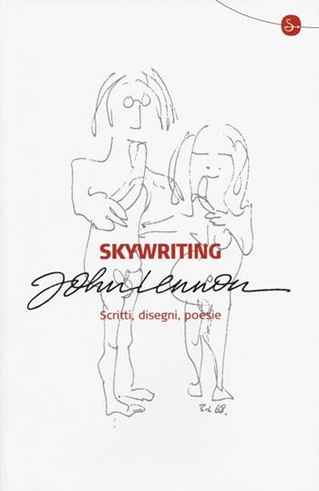 Skywriting. Scritti, disegni, poesie - John Lennon - Libro Il Saggiatore 2013, Narrativa | Libraccio.it