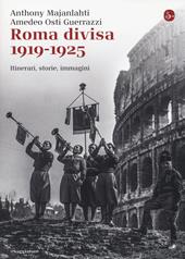 Roma divisa. 1919-1925. Itinerari, storie, immagini