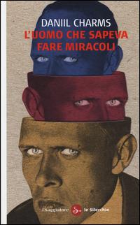 L' uomo che sapeva fare miracoli - Daniil I. Charms - Libro Il Saggiatore 2014, Le silerchie | Libraccio.it