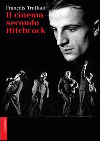 Il cinema secondo Hitchcock - François Truffaut - Libro Il Saggiatore 2014, Opere e libri | Libraccio.it