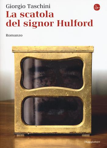 La scatola del signor Hulford - Giorgio Taschini - Libro Il Saggiatore 2015, La cultura | Libraccio.it