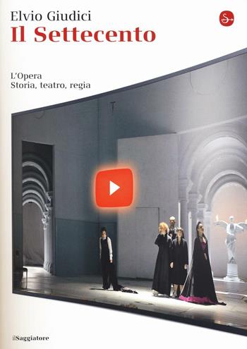 L' opera. Storia, teatro, regia. Vol. 2: Settecento, Il. - Elvio Giudici - Libro Il Saggiatore 2016, La cultura | Libraccio.it