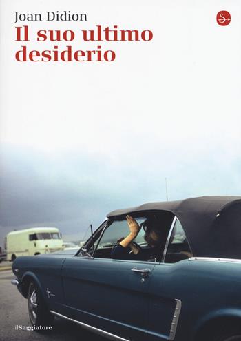 Il suo ultimo desiderio - Joan Didion - Libro Il Saggiatore 2017, La cultura | Libraccio.it