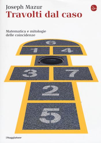 Travolti dal caso. Matematica e mitologie delle coincidenze - Joseph Mazur - Libro Il Saggiatore 2017, La cultura | Libraccio.it