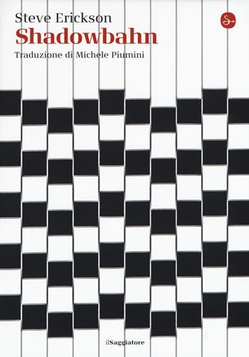 Shadowbahn - Steve Erickson - Libro Il Saggiatore 2018, La cultura | Libraccio.it