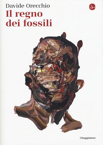 Il regno dei fossili - Davide Orecchio - Libro Il Saggiatore 2019, La cultura | Libraccio.it