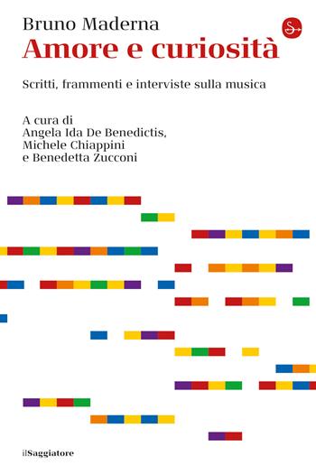 Amore e curiosità. Scritti, frammenti e interviste sulla musica - Bruno Maderna - Libro Il Saggiatore 2020, La cultura | Libraccio.it