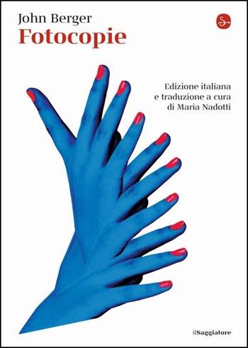 Fotocopie - John Berger - Libro Il Saggiatore 2021, La piccola cultura | Libraccio.it