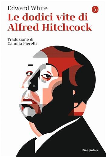 Le dodici vite di Alfred Hitchcock - Edward White - Libro Il Saggiatore 2022, La cultura | Libraccio.it