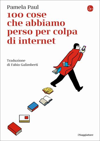 100 cose che abbiamo perso per colpa di internet - Pamela Paul - Libro Il Saggiatore 2022, La piccola cultura | Libraccio.it