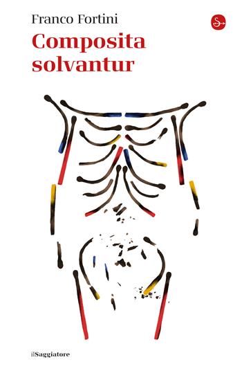 Composita solvantur - Franco Fortini - Libro Il Saggiatore 2022, La piccola cultura | Libraccio.it