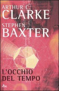 L' occhio del tempo - Arthur C. Clarke, Stephen Baxter - Libro Nord 2005, Narrativa Nord | Libraccio.it